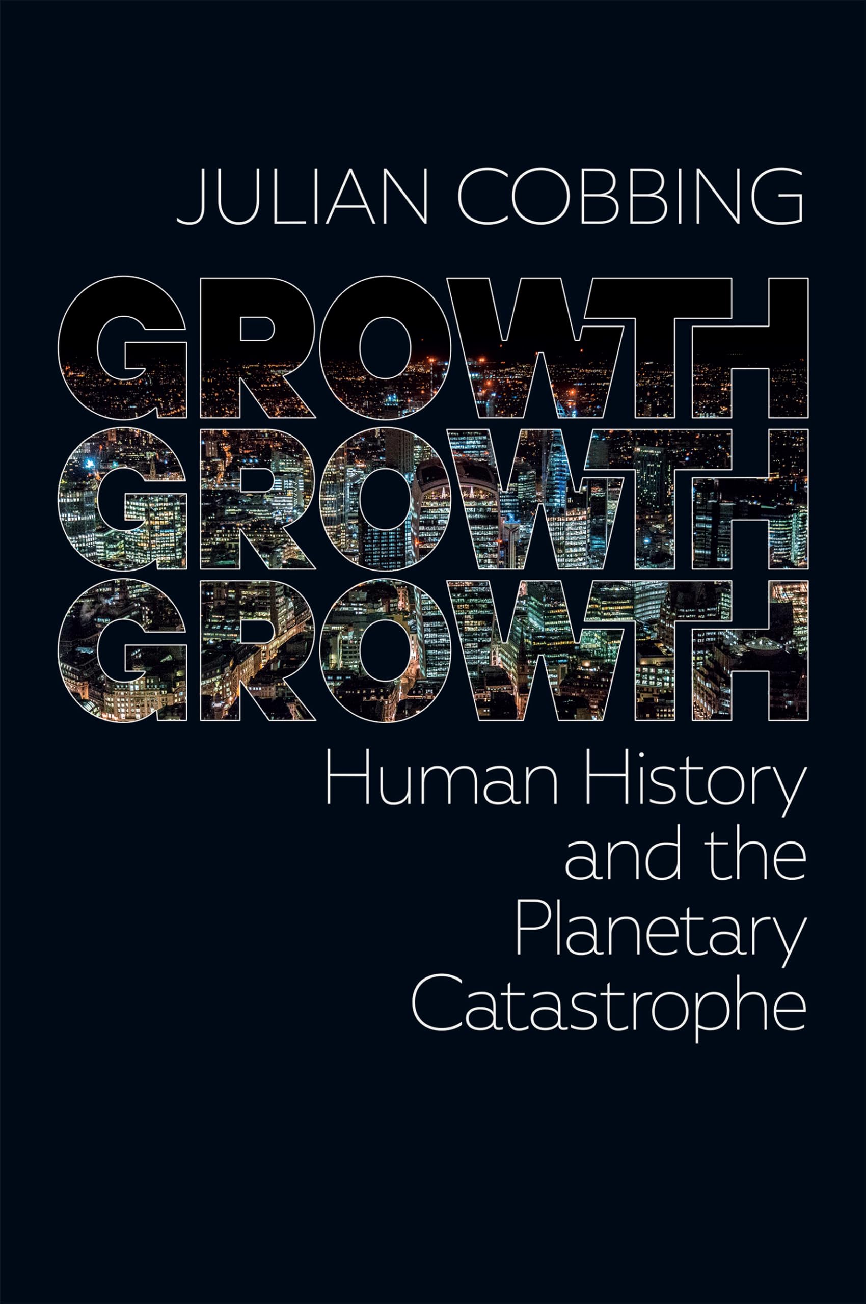 Growth Growth Growth: Human History And The Planetary Catastrophe