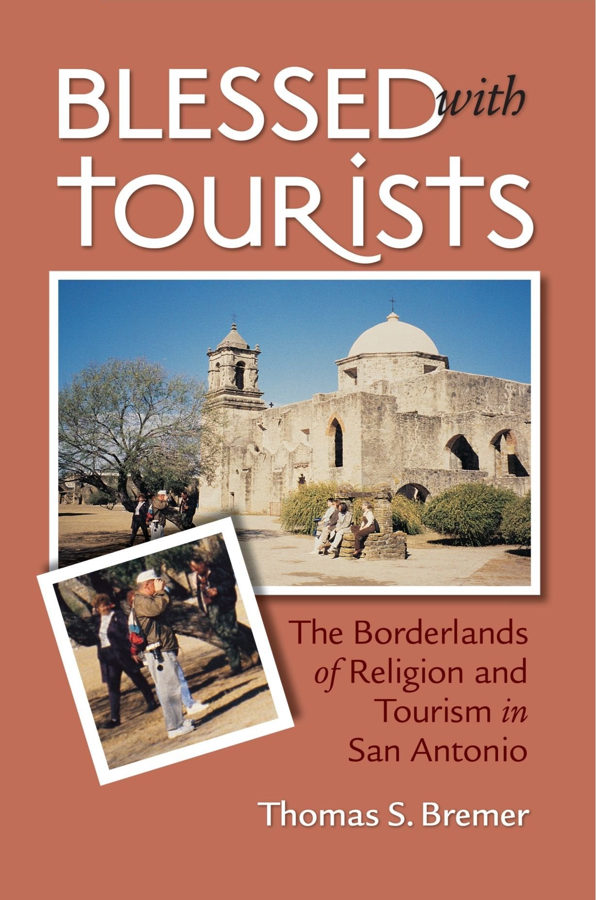 Blessed With Tourists: The Borderlands Of Religion And Tourism In San Antonio,Used