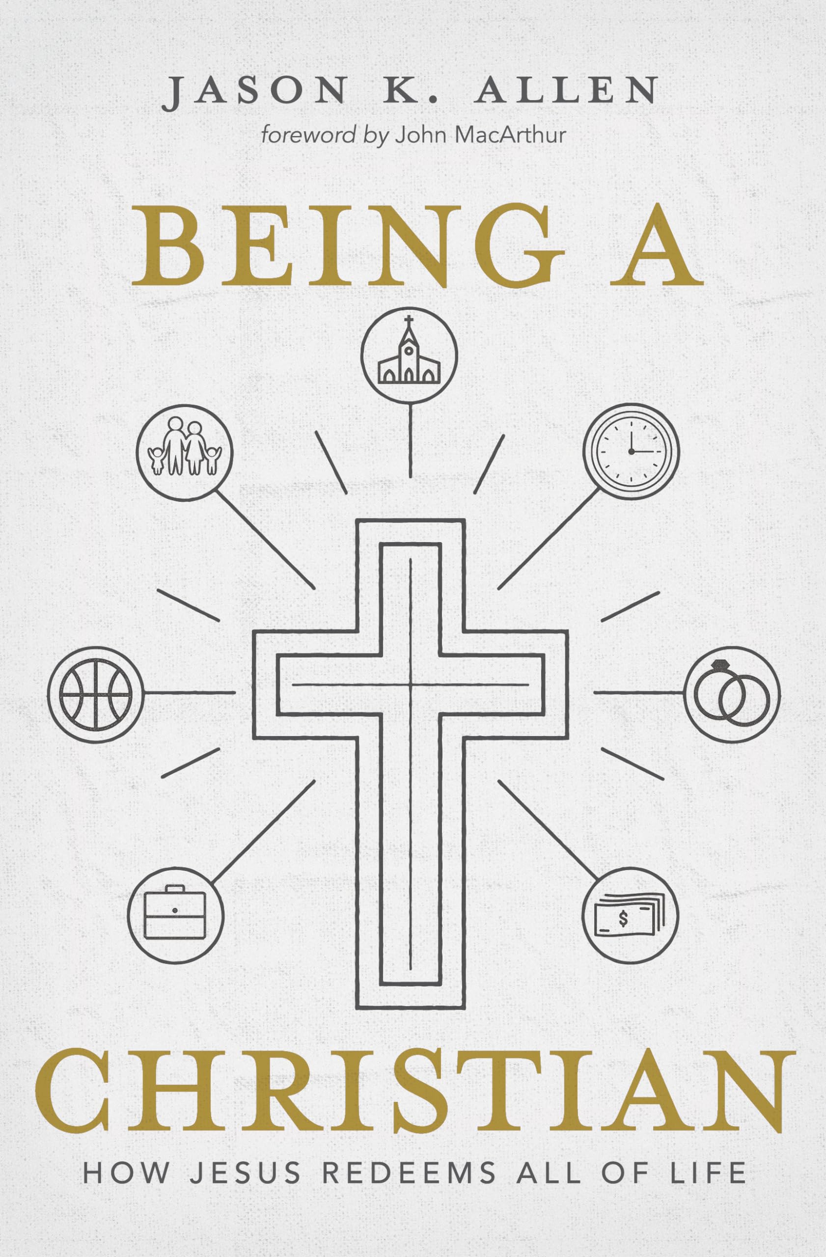 Being a Christian: How Jesus Redeems All of Life,New
