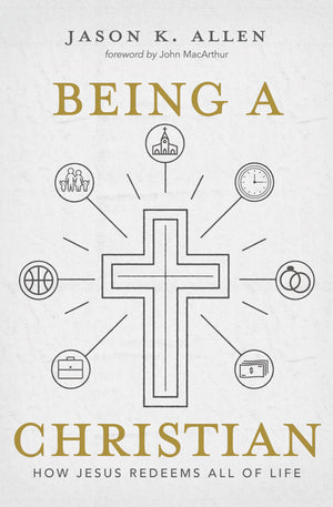 Being a Christian: How Jesus Redeems All of Life,New