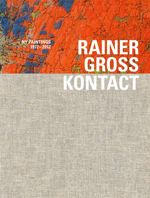 Rainer Gross: Kontact: NY Paintings 19722012,Used
