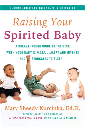 Raising Your Spirited Baby: A Breakthrough Guide to Thriving When Your Baby Is More . . . Alert and Intense and Struggles to Sle,New