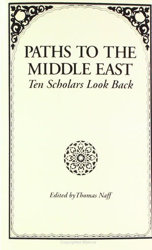 Paths to the Middle East: Ten Scholars Look Back,Used
