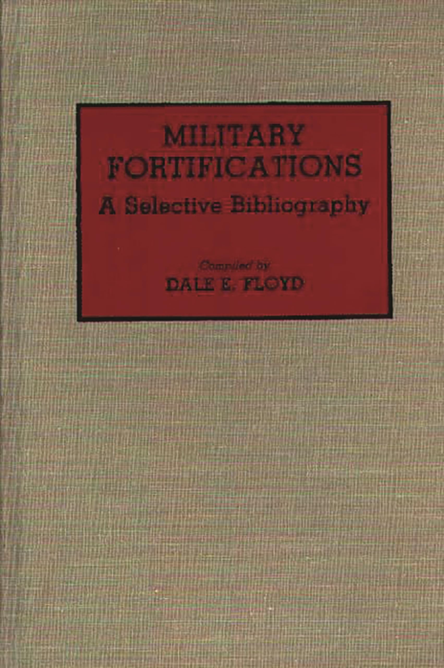 Military Fortifications: A Selective Bibliography (Bibliographies And Indexes In Military Studies)