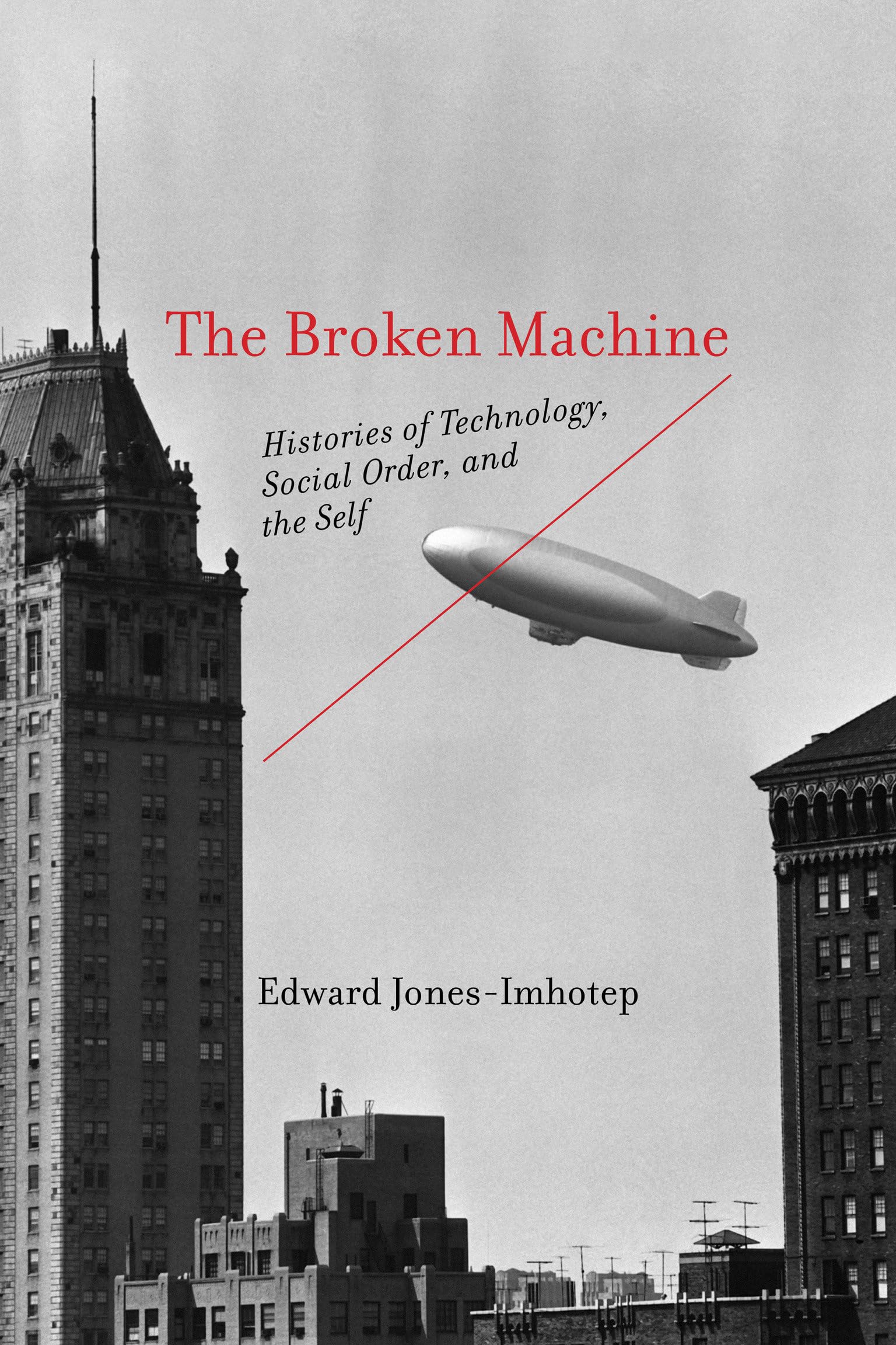 The Broken Machine: Histories Of Technology, Social Order, And The Self