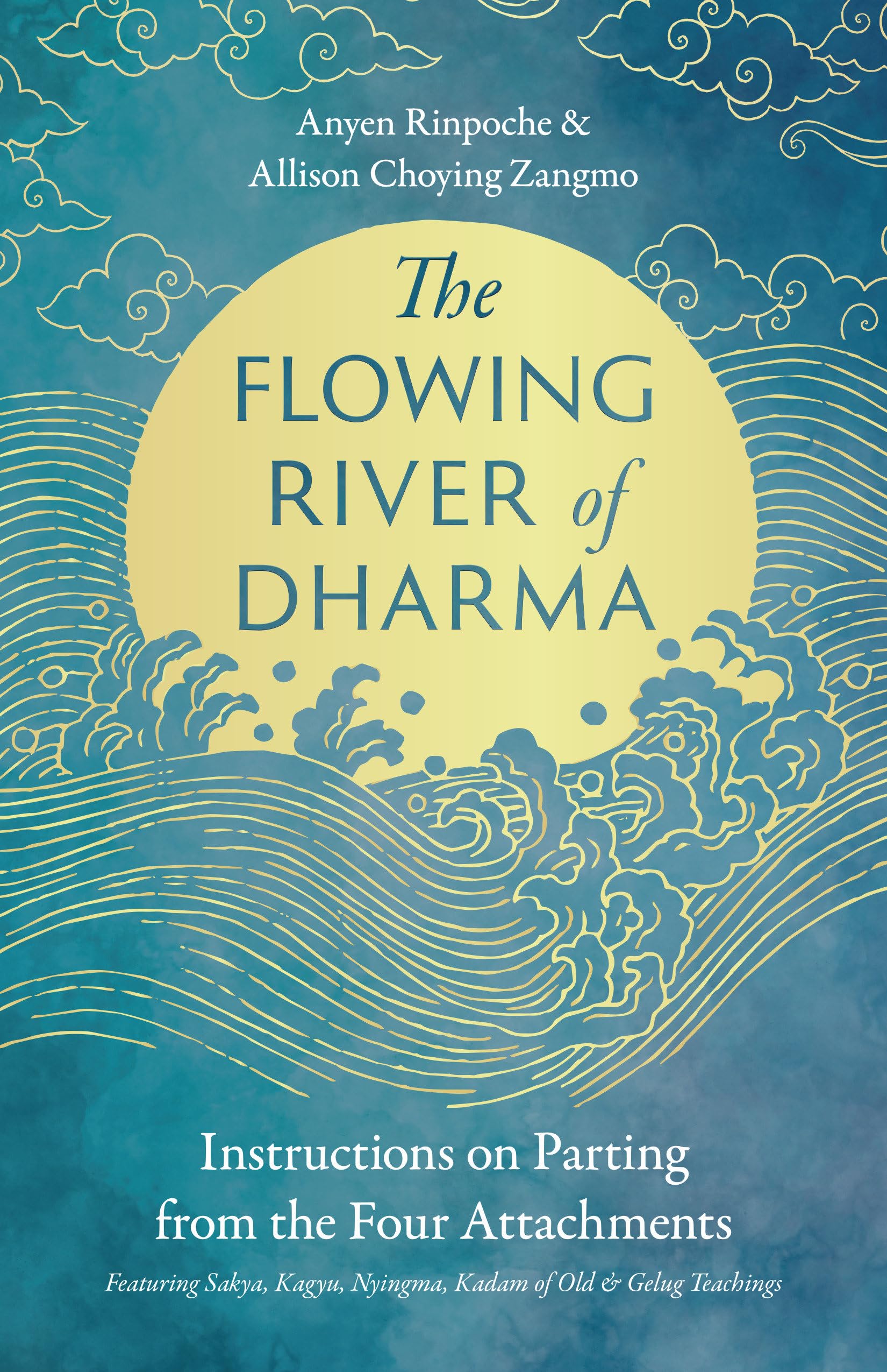 The Flowing River Of Dharma: Instructions On Parting From The Four Attachments Featuring Sakya, Kagyu, Nyingma, Kadam Of Old, An