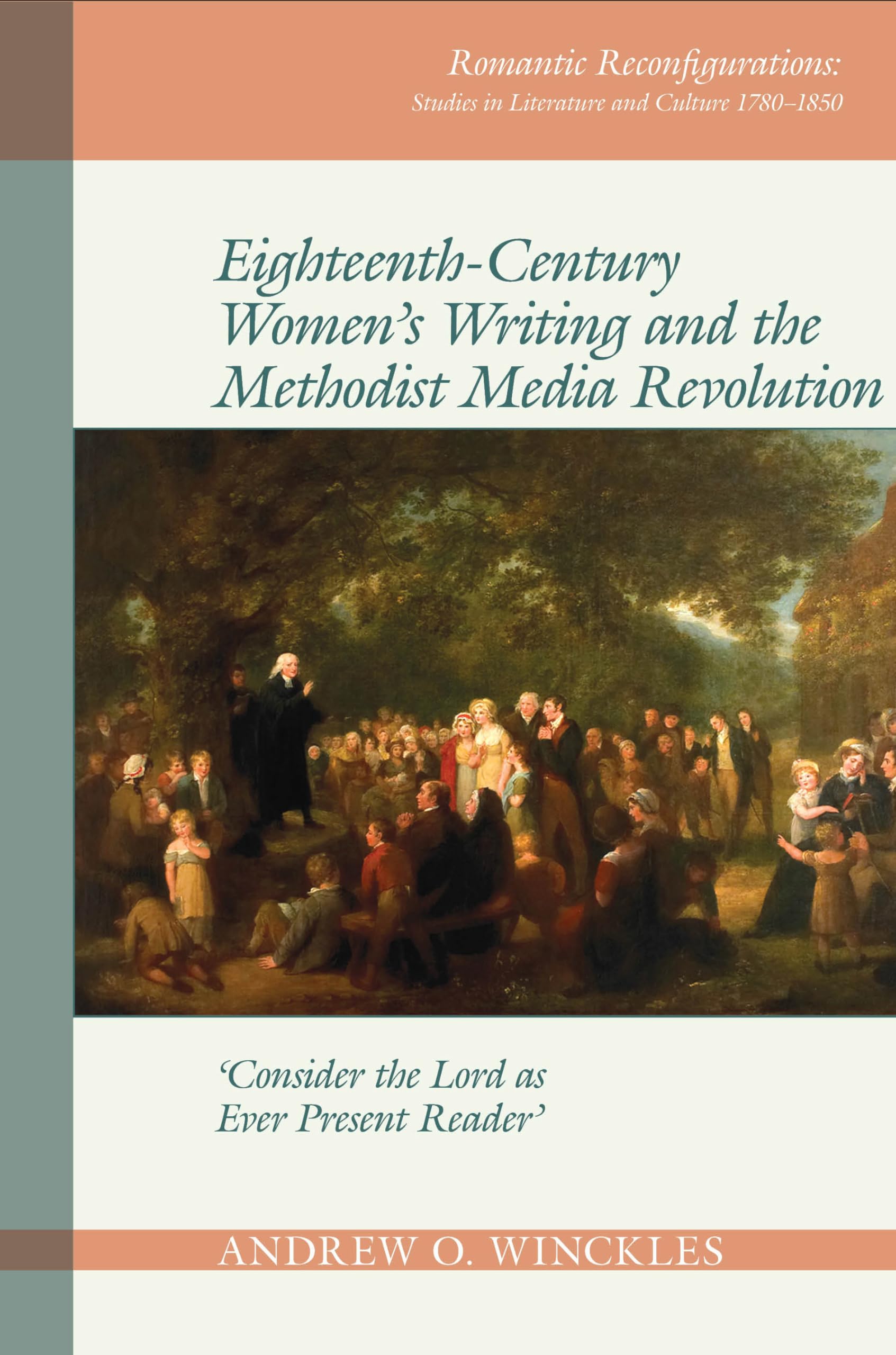 EighteenthCentury Women's Writing and the Methodist Media Revolution: 'Consider the Lord as Ever Present Reader' (Romantic Reco,Used