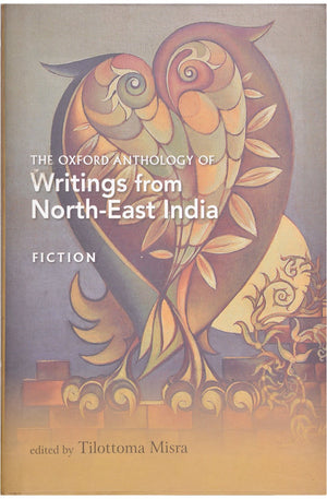 The Oxford Anthology Of Writings From Northeast India: Volume I: Fiction