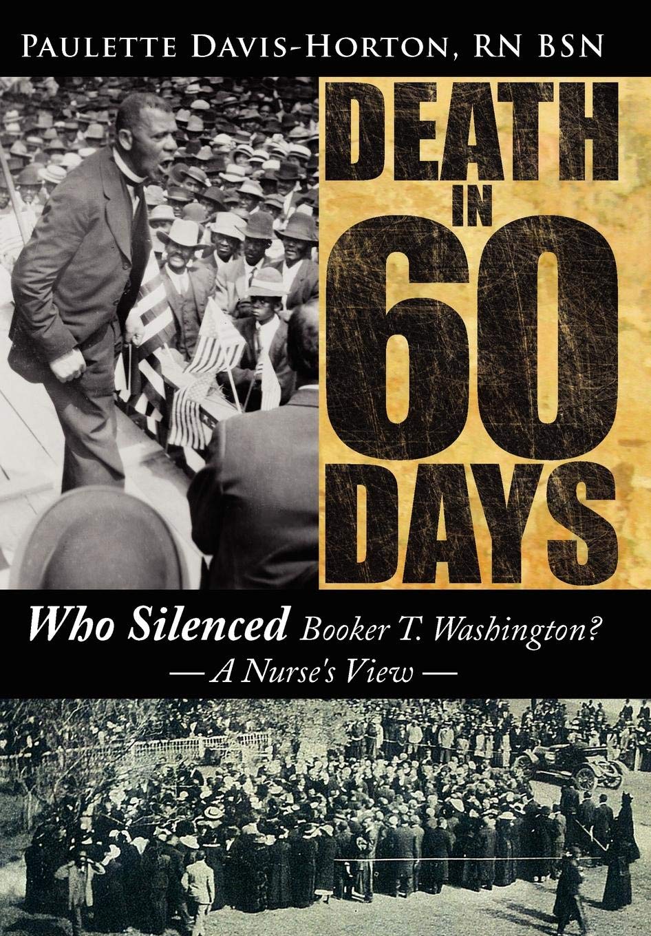 Death in 60 Days: Who Silenced Booker T. Washington?  a Nurse's View,Used