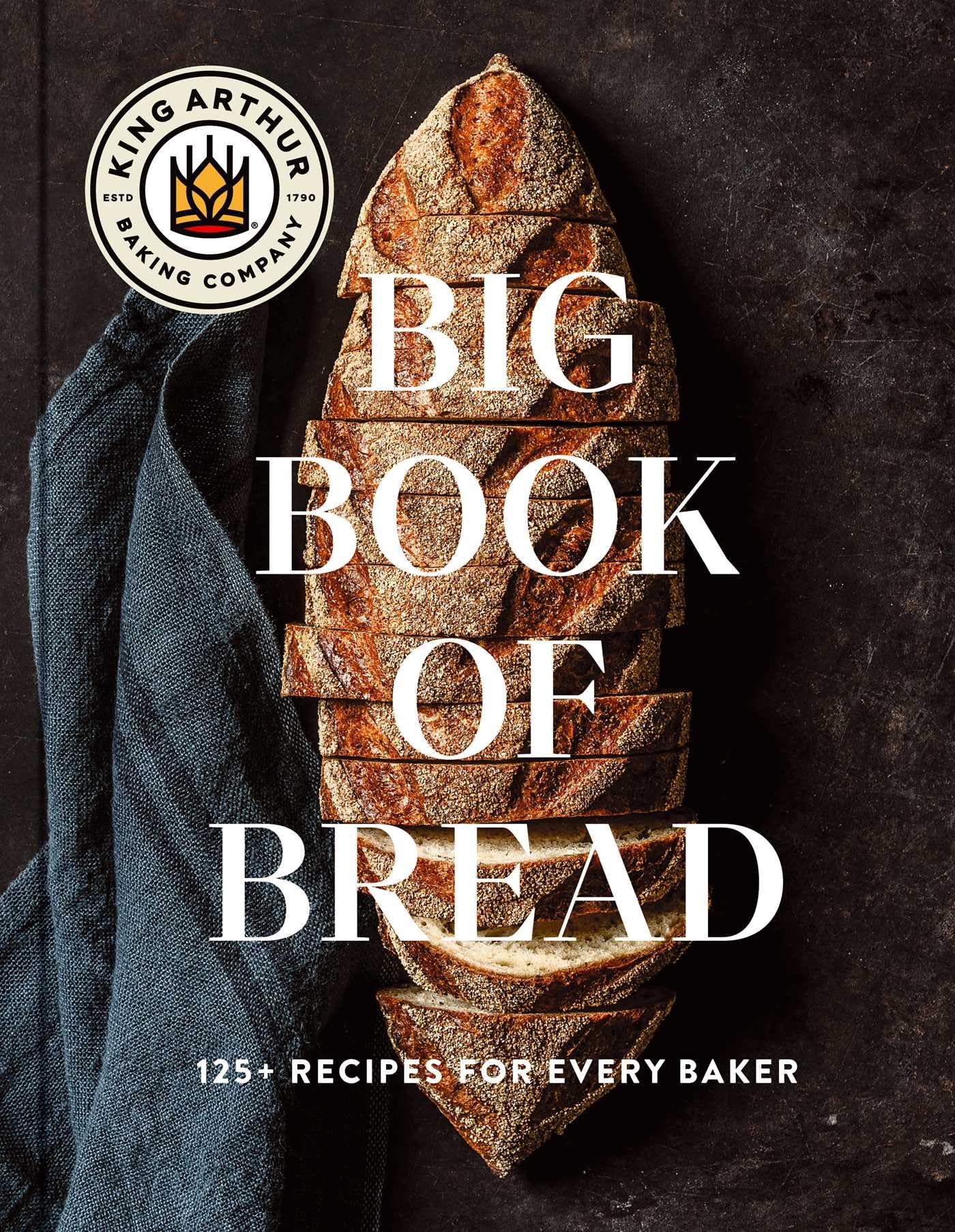 The King Arthur Baking Company Big Book of Bread: 125+ Recipes for Every Baker (A Cookbook),New