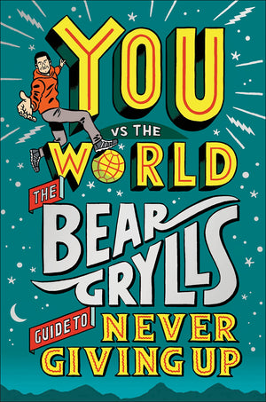 You Vs The World: The Bear Grylls Guide To Never Giving Up,Used