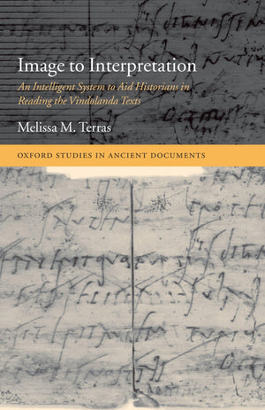 Image to Interpretation: An Intelligent System to Aid Historians in Reading the Vindolanda Texts (Oxford Studies in Ancient Docu,Used