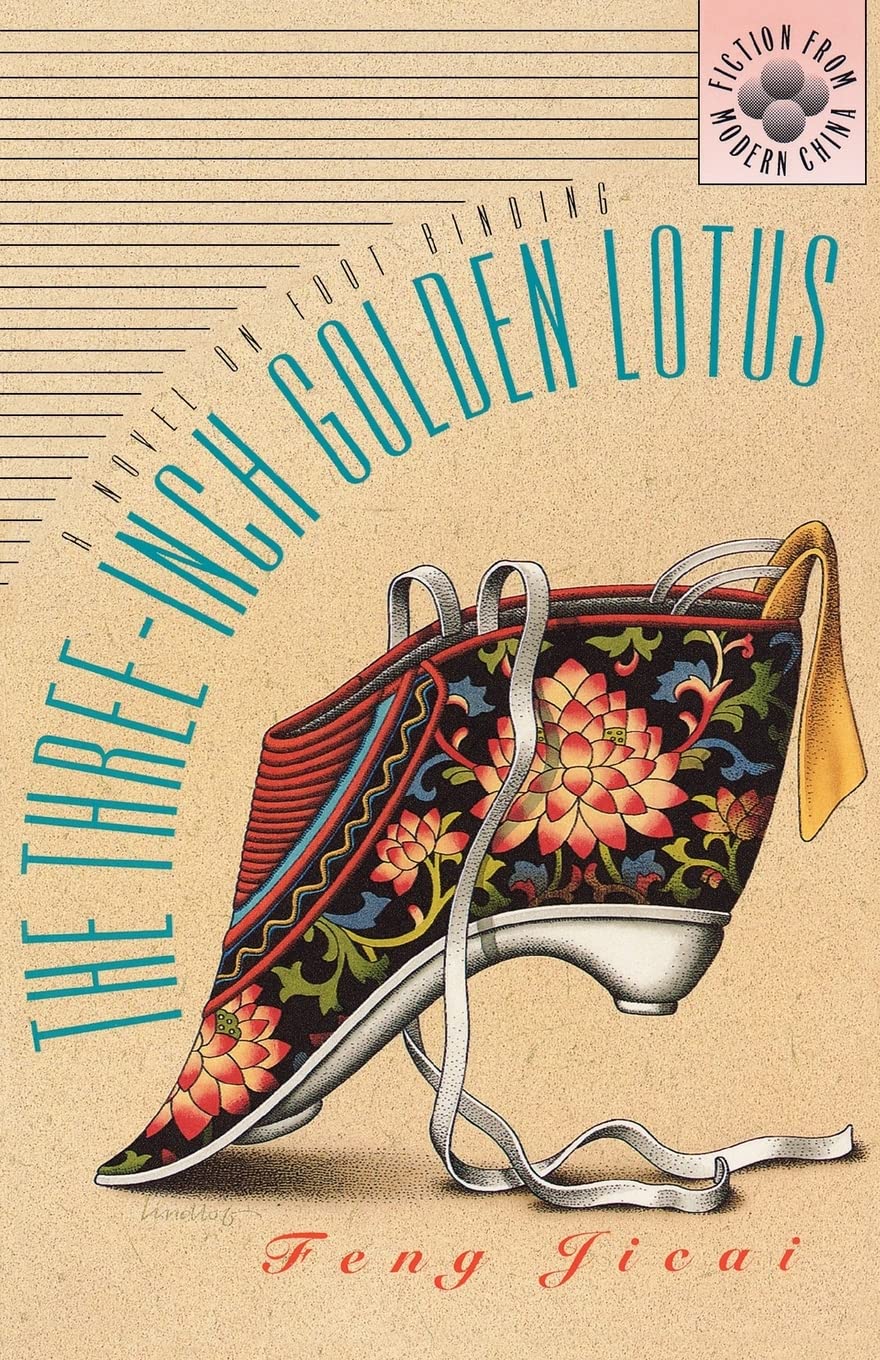 The ThreeInch Golden Lotus: A Novel on Foot Binding (Fiction from Modern China),New