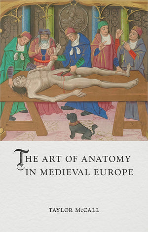 The Art Of Anatomy In Medieval Europe (Medieval Lives),New