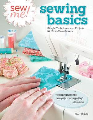 Sew Me! Sewing Basics: Simple Techniques And Projects For Firsttime Sewers (Design Originals) Beginnerfriendly Easytofollow