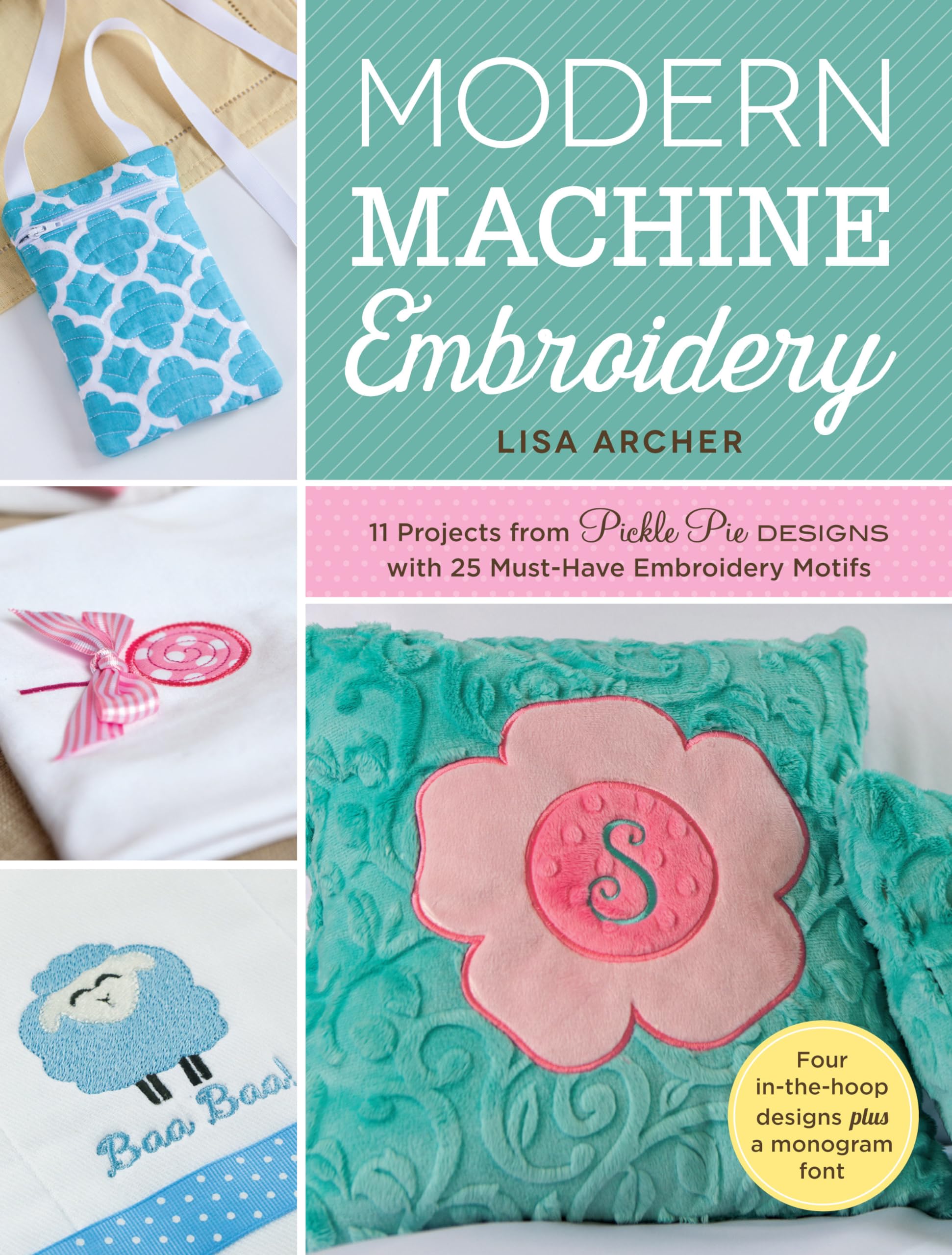 Modern Machine Embroidery: 11 Projects from Pickle Pie Designs with 25 MustHave Embroidery Motifs,Used