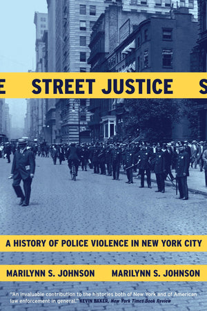 Street Justice: A History Of Police Violence In New York City,New