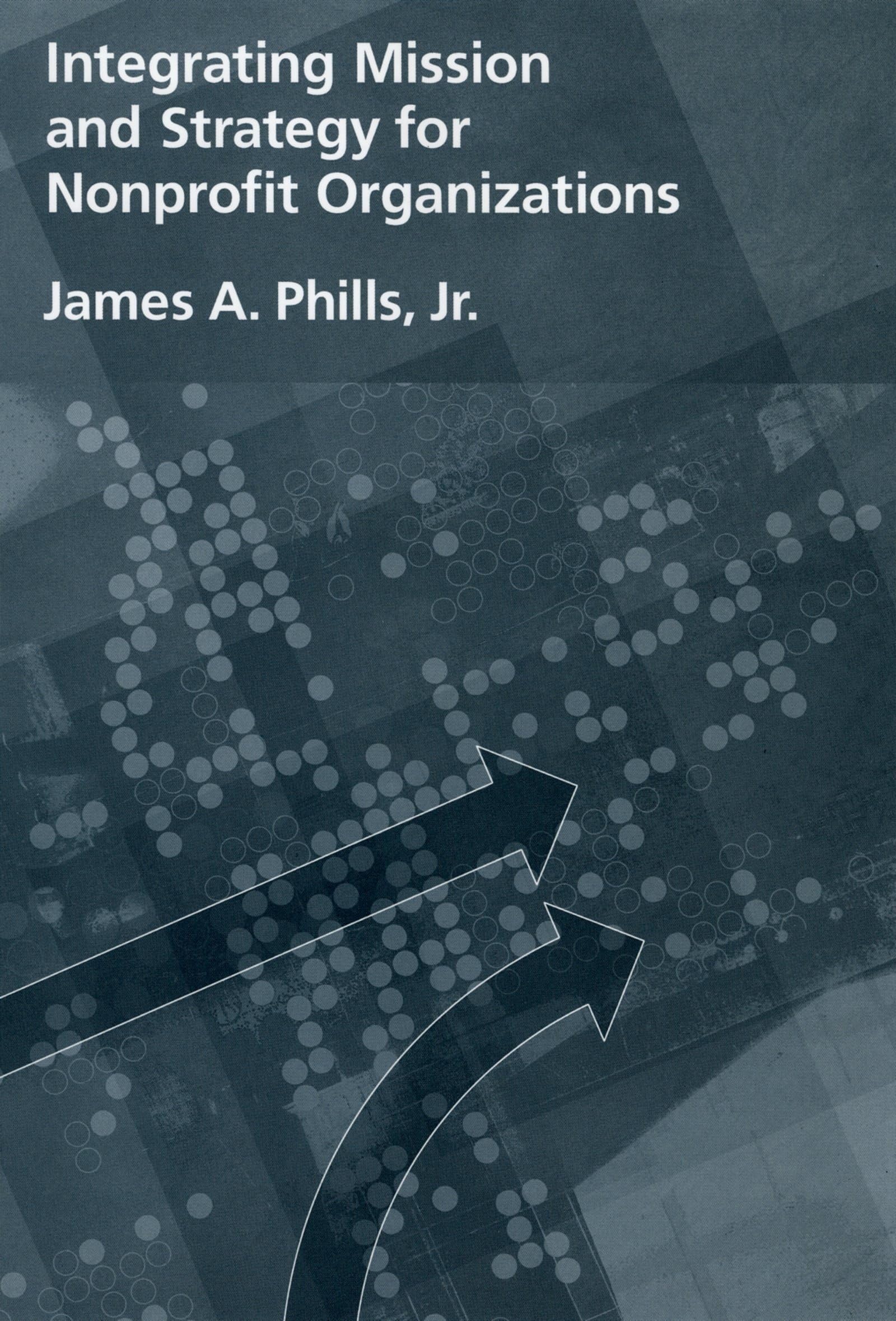 Integrating Mission And Strategy For Nonprofit Organizations,New