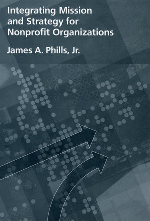 Integrating Mission And Strategy For Nonprofit Organizations,New