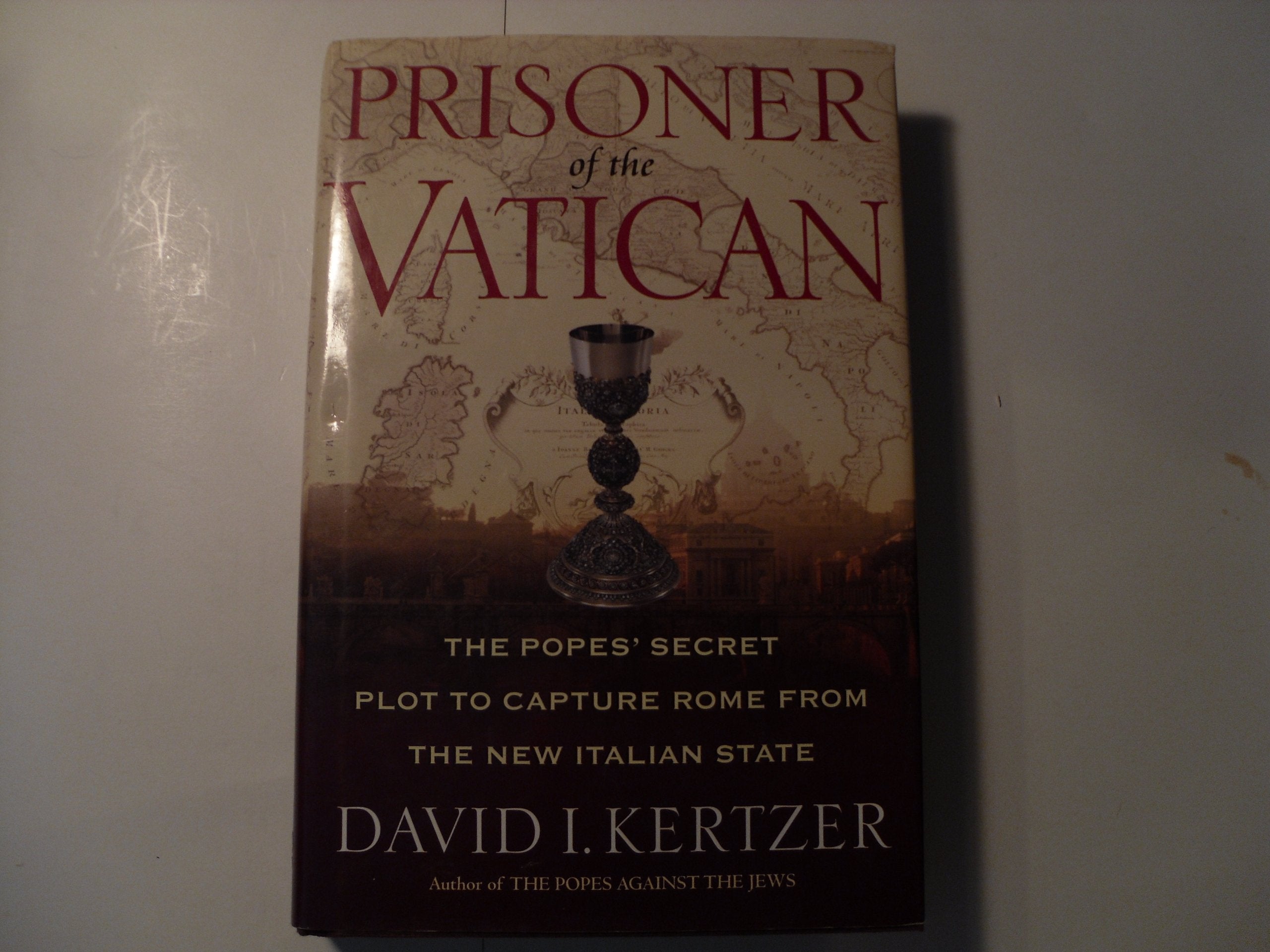 Prisoner Of The Vatican: The Popes' Secret Plot To Capture Rome From The New Italian State,New