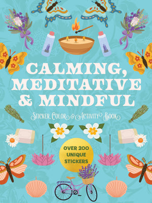 Calming, Meditative And Mindful Sticker, Color And Activity Book: Over 200 Unique Stickers