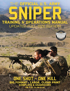 The Official Us Army Sniper Training And Operations Manual: Full Size Edition: The Most Authoritative & Comprehensive Longrange