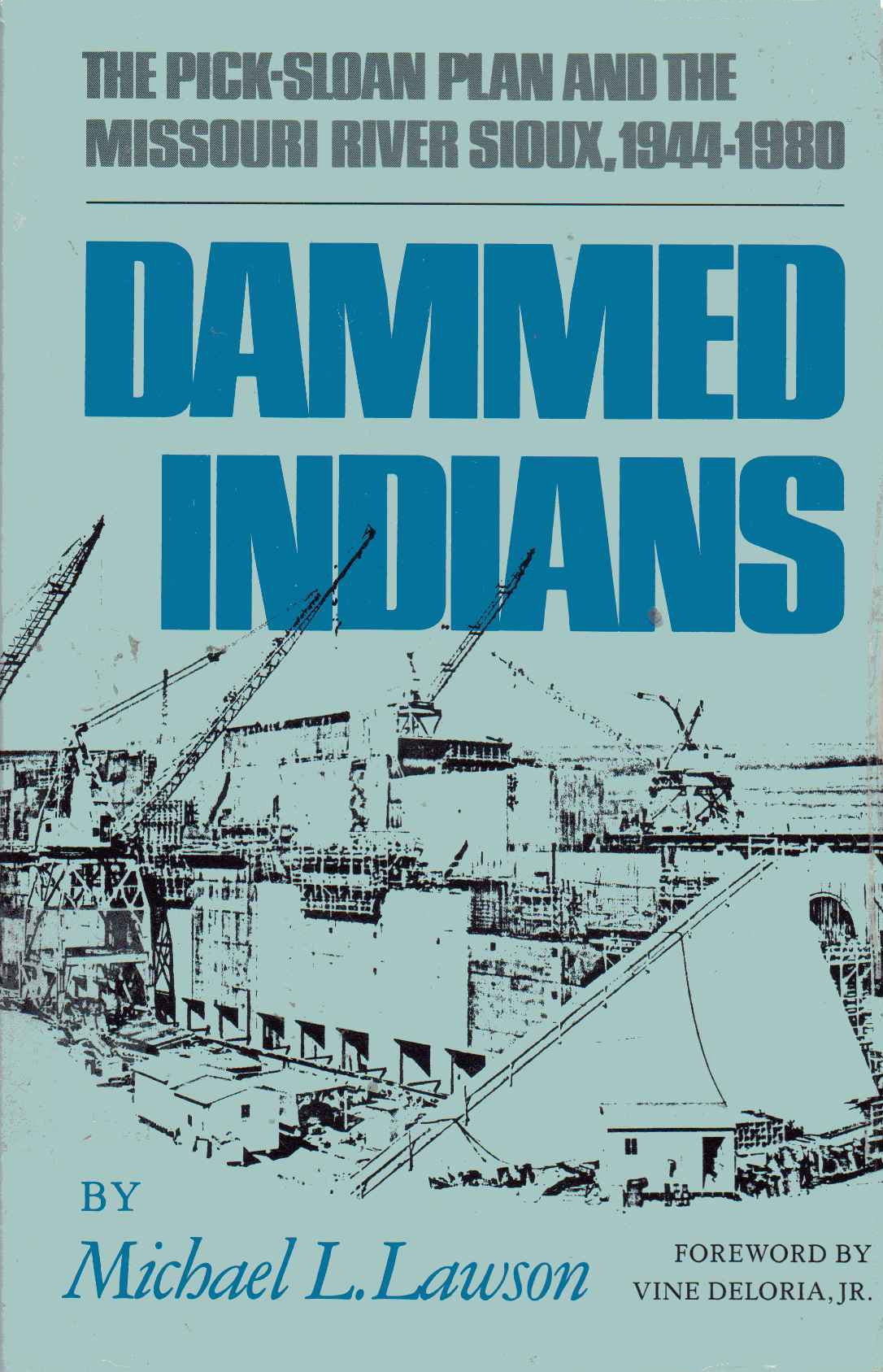 Dammed Indians: The PickSloan Plan and the Missouri River Sioux, 19441980,Used