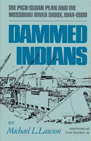 Dammed Indians: The PickSloan Plan and the Missouri River Sioux, 19441980,Used