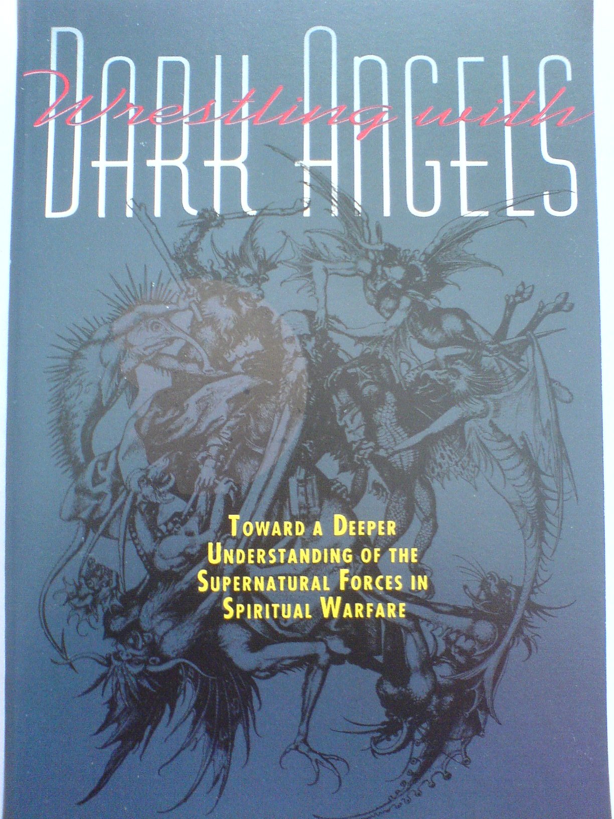 Wrestling With Dark Angels: Toward a Deeper Understanding of the Supernatural Forces in Spiritual Warfare,Used