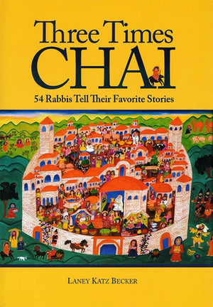 Three Times Chai: 54 Rabbis Tell Their Favorite Stories,Used