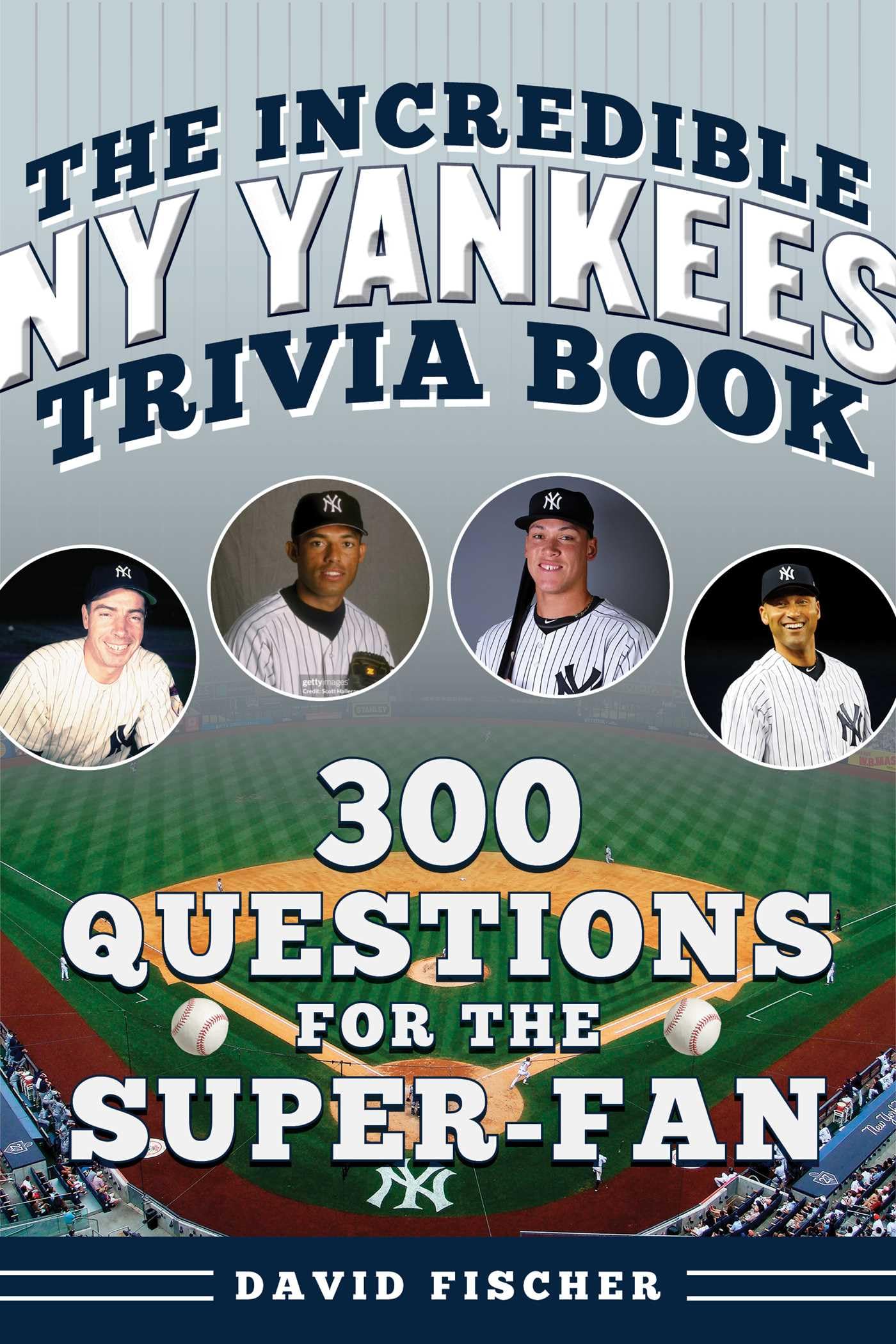 The Incredible New York Yankees Trivia Book: 300 Questions For The SuperFan (Incredible Sports Trivia Books)