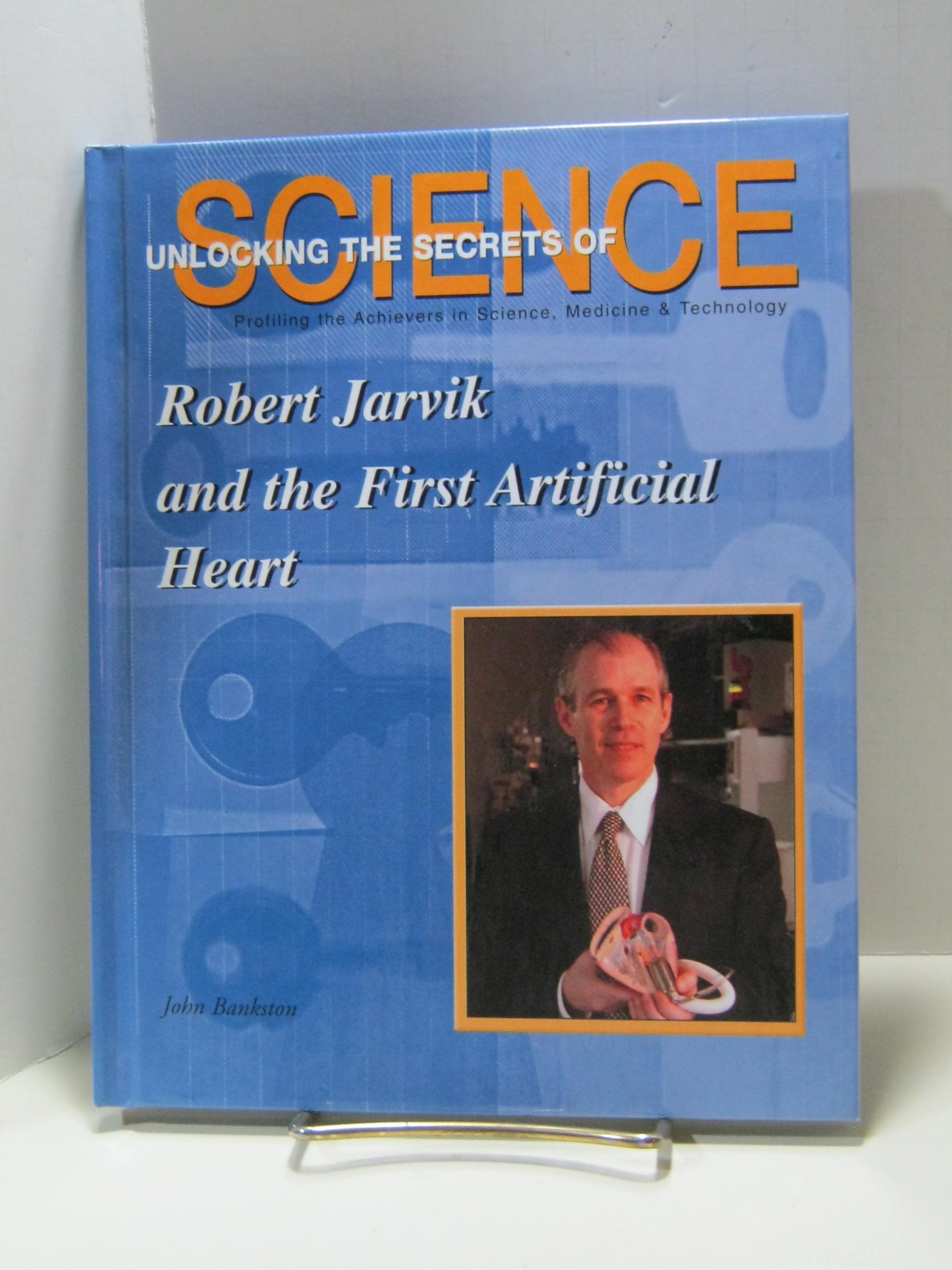 Robert Jarvik and the First Artificial Heart (Unlocking the Secrets of Science)
