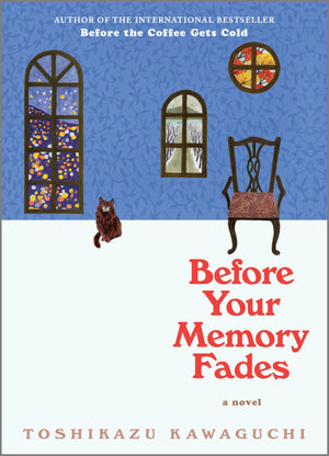 Before Your Memory Fades: A Heartwarming Novel Of Time Travel, Magical Realism And The Power Of Healing (Before The Coffee Gets ,Used