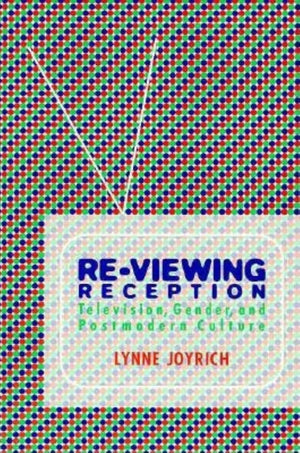 ReViewing Reception: Television, Gender, and Postmodern Culture (Theories of Contemporary Culture),Used
