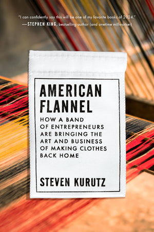 American Flannel: How A Band Of Entrepreneurs Are Bringing The Art And Business Of Making Clothes Back Home,New