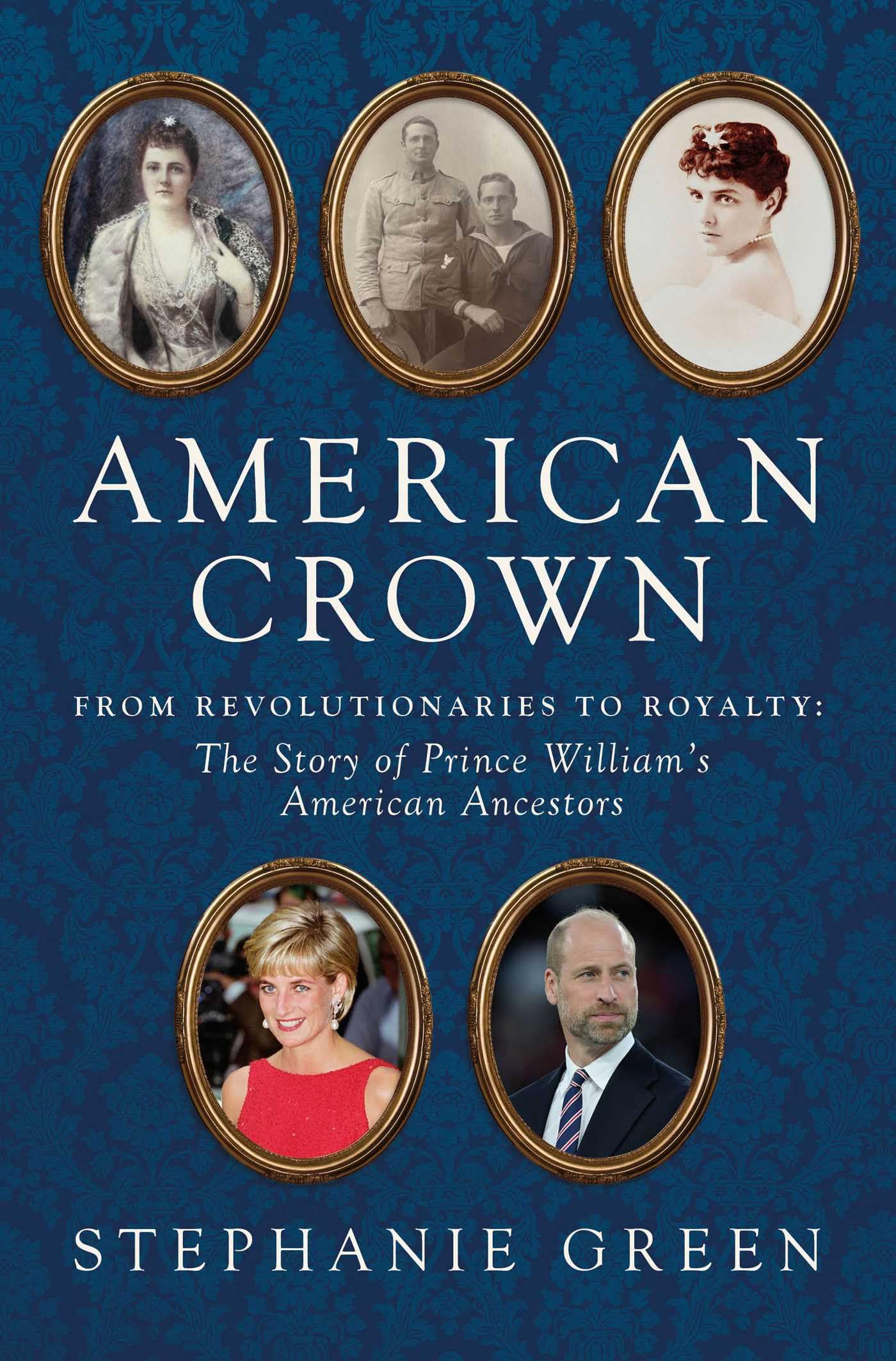 American Crown: From Revolutionaries To Royalty: The Story Of Prince WilliamS American Ancestors