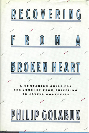 Recovering From A Broken Heart: A Companion Guide For The Journey From Suffering To Joyful Awareness,Used