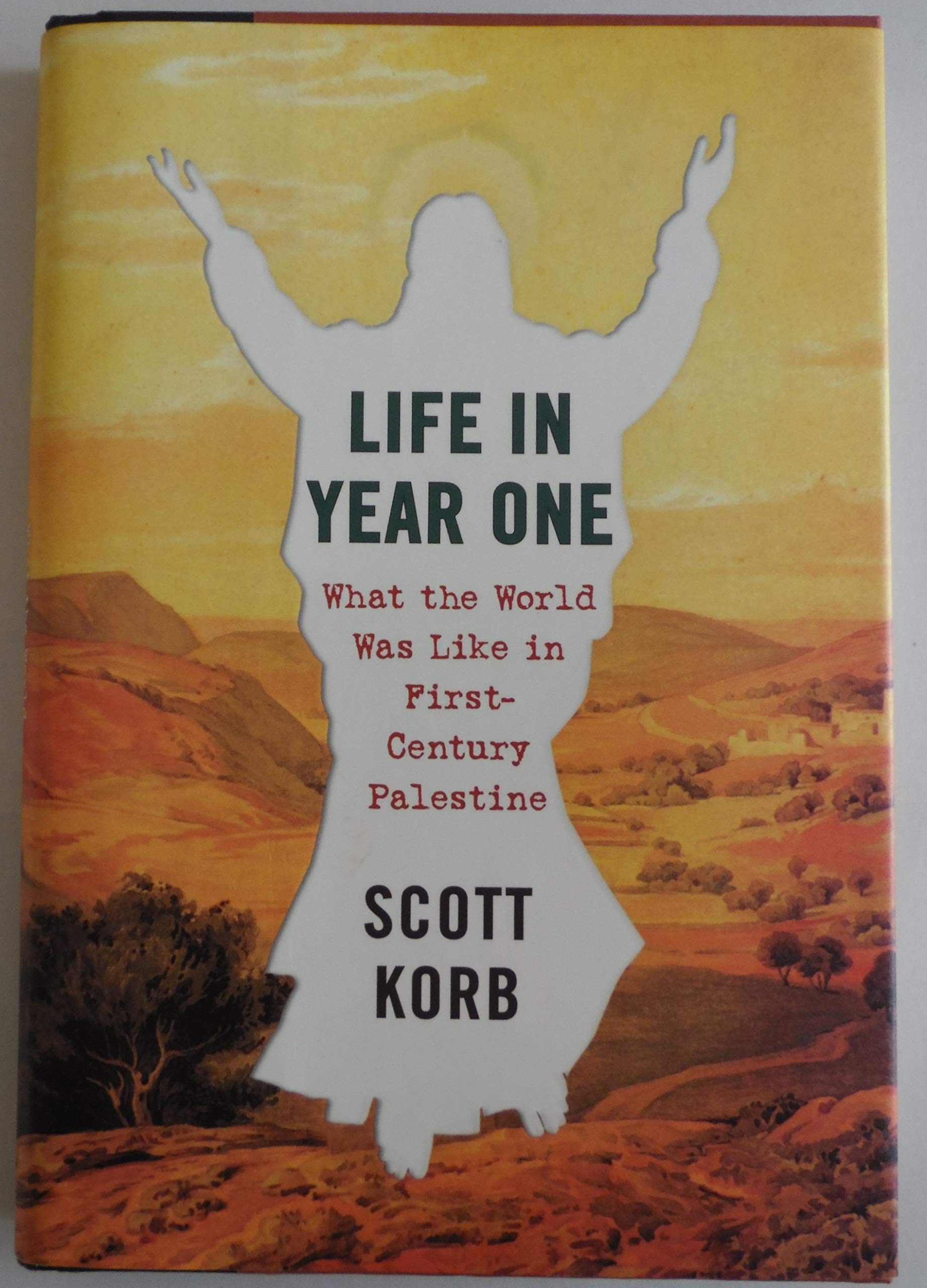 Life in Year One: What the World Was Like in FirstCentury Palestine,New