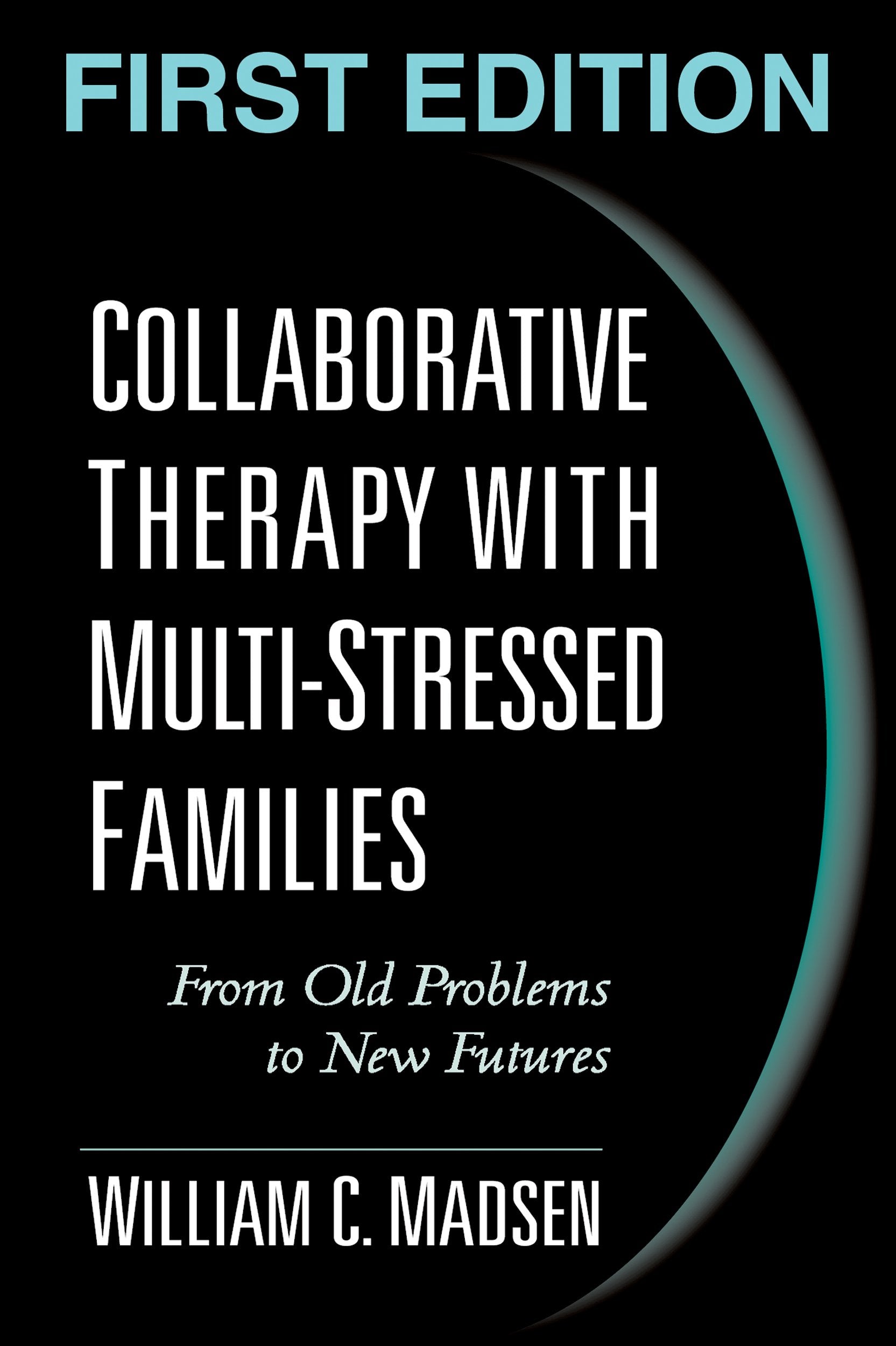 Collaborative Therapy With Multistressed Families: From Old Problems To New Futures