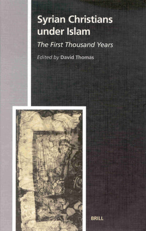 Syrian Christians Under Islam: The First Thousand Years,New