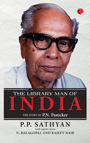 The Library Man Of India: The Story Of P.N. Panicker