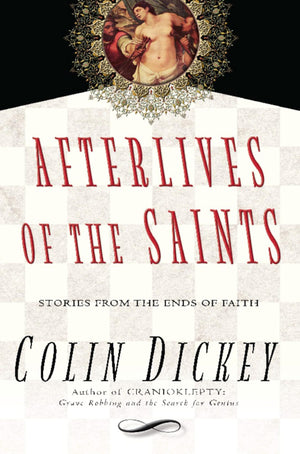 Afterlives of the Saints: Stories from the Ends of Faith,New