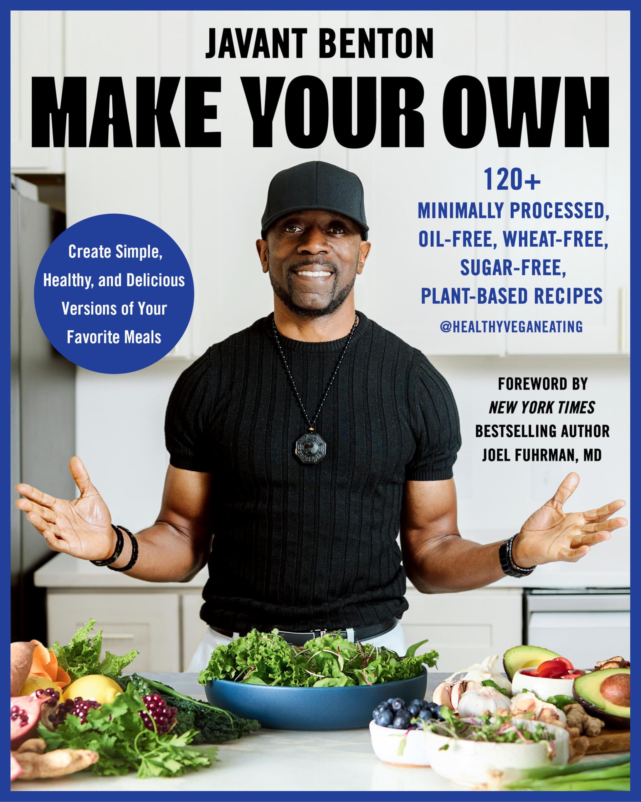 Make Your Own: 120+ Minimally Processed, OilFree, WheatFree, SugarFree, PlantBased Recipes