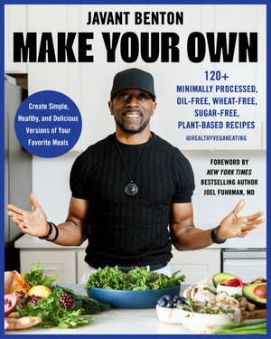Make Your Own: 120+ Minimally Processed, OilFree, WheatFree, SugarFree, PlantBased Recipes