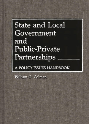 State and Local Government and PublicPrivate Partnerships: A Policy Issues Handbook,Used