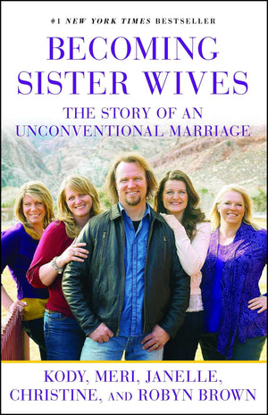 Becoming Sister Wives: The Story of an Unconventional Marriage,Used