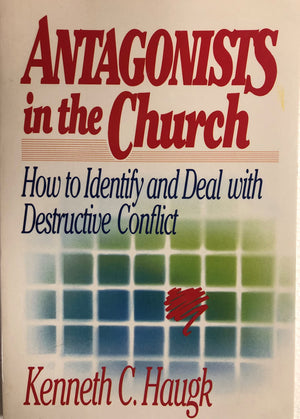 Antagonists in the Church: How To Identify and Deal With Destructive Conflict,New
