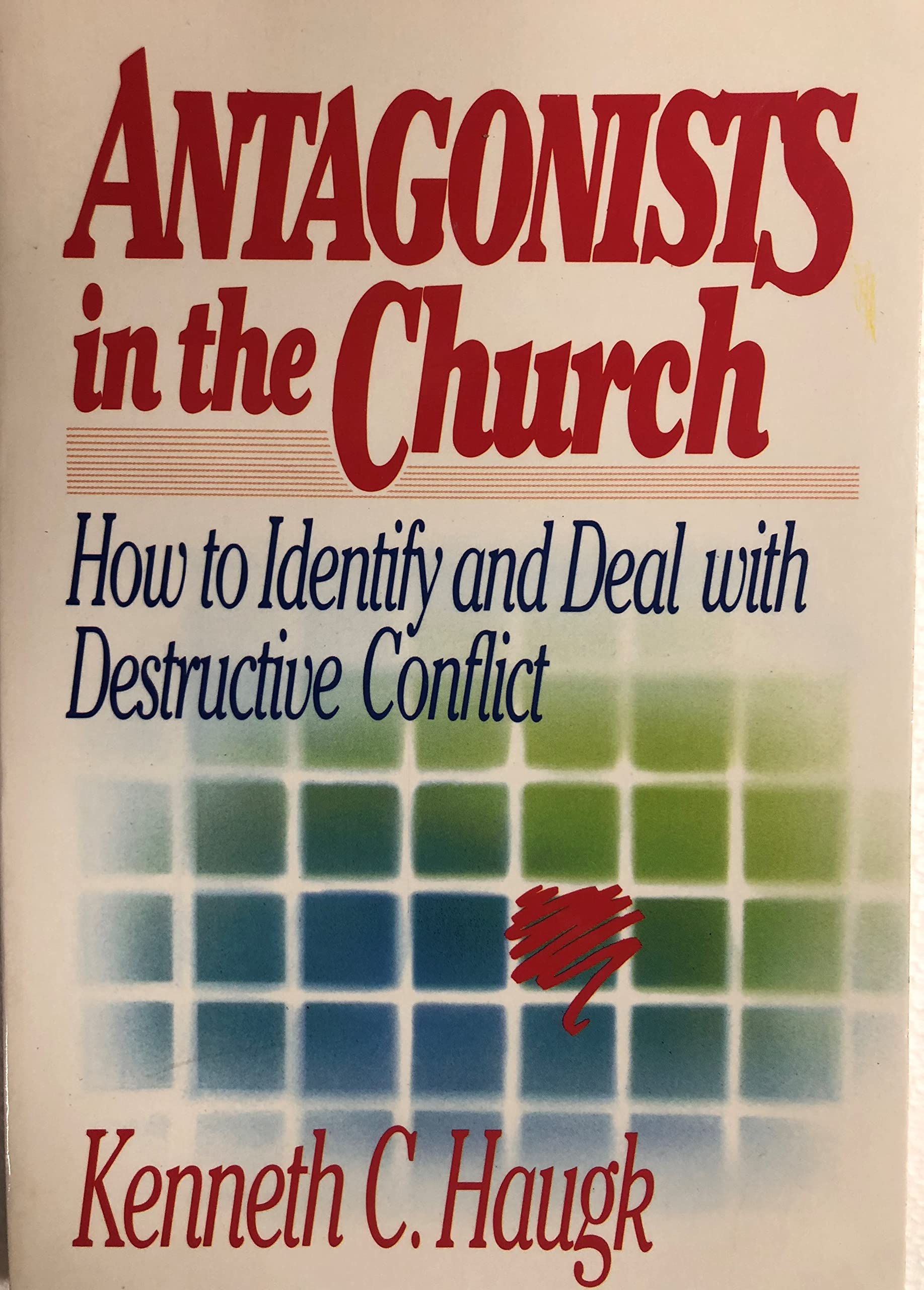 Antagonists in the Church: How To Identify and Deal With Destructive Conflict,Used