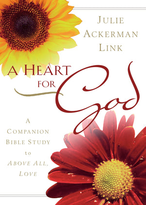 A Heart for God: A Companion Bible Study to Above All, Love,Used