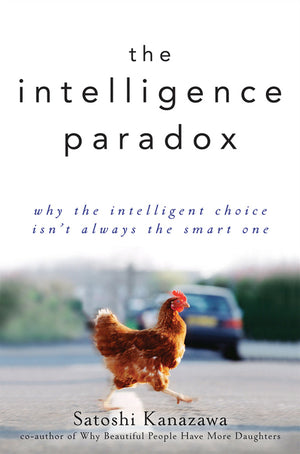 The Intelligence Paradox: Why the Intelligent Choice Isn't Always the Smart One,Used